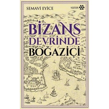 BIZANS DEVRINDE BOĞAZİÇİ - SEMAVI EYICE