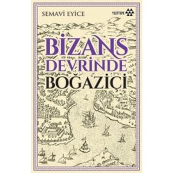 BIZANS DEVRINDE BOĞAZİÇİ - SEMAVI EYICE
