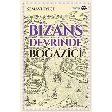 BIZANS DEVRINDE BOĞAZİÇİ - SEMAVI EYICE