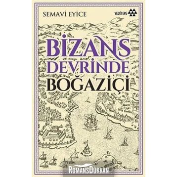 BIZANS DEVRINDE BOĞAZİÇİ - SEMAVI EYICE