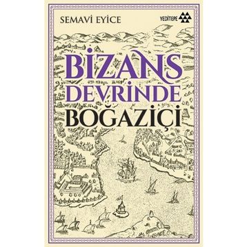 BIZANS DEVRINDE BOĞAZİÇİ - SEMAVI EYICE