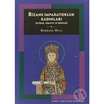 BIZANS İMPARATORLUK KADINLARI - BARBARA HILL