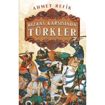 Bizans Karşısında Türkler - Ahmet Refik