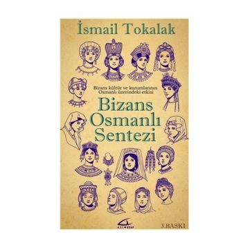 BIZANS-OSMANLI SENTEZI BIZANS KÜLTÜR VE KURUMLARININ OSMANLI ÜZERİNDEKİ ETKISI - İSMAİL TOKALAK
