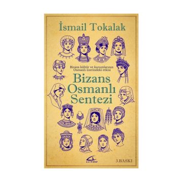 BIZANS-OSMANLI SENTEZI BIZANS KÜLTÜR VE KURUMLARININ OSMANLI ÜZERİNDEKİ ETKISI - İSMAİL TOKALAK