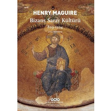 Bizans Saray Kültürü 829-1204 - Henry Maguire