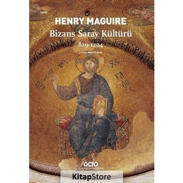 Bizans Saray Kültürü 829-1204 - Henry Maguire