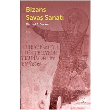 Bizans Savaş Sanatı - Michael J. Decker