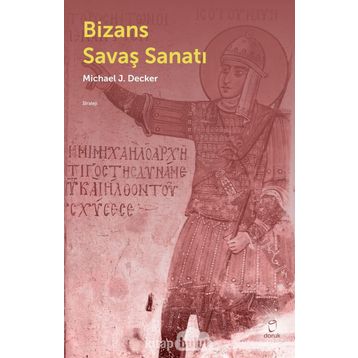 Bizans Savaş Sanatı - Michael J. Decker