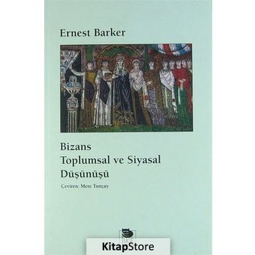 BIZANS TOPLUMSAL VE SIYASAL DÜŞÜNÜŞÜ - ERNEST BARKER