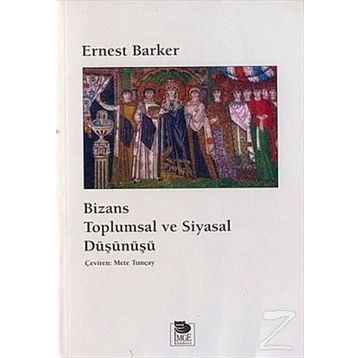 BIZANS TOPLUMSAL VE SIYASAL DÜŞÜNÜŞÜ - ERNEST BARKER