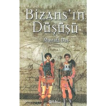 Bizans’ın Düşüşü - Mustafa Daş