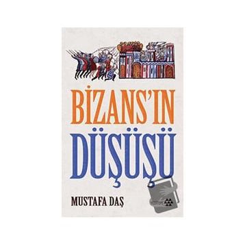 Bizans’ın Düşüşü - Mustafa Daş