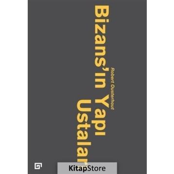 Bizans’ın Yapı Ustaları - robert qusterhout