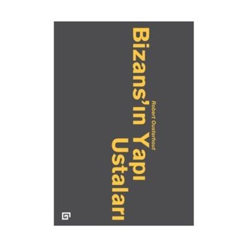Bizans’ın Yapı Ustaları - robert qusterhout