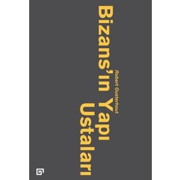 Bizans’ın Yapı Ustaları - robert qusterhout