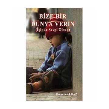 Bize Bir Dünya Verin - Ömer Kalbaz