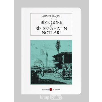 BIZE GÖRE - BIR SEYAHATIN NOTLARI - AHMET HAŞIM