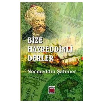 BIZE HAYREDDINLI DERLER - NECMEDDIN ŞAHİNER