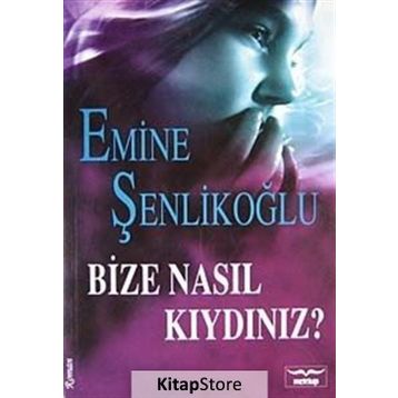Bize Nasıl Kıydınız? - Emine Şenlikoğlu