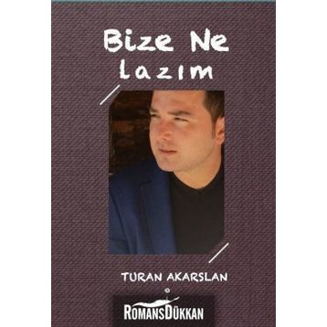 Bize Ne Lazım? - Turan Akarslan