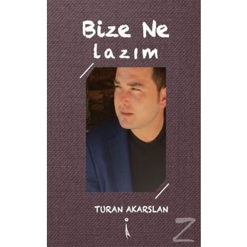Bize Ne Lazım? - Turan Akarslan