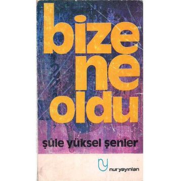 BIZE NE OLDU? - ŞULE YÜKSEL ŞENLER