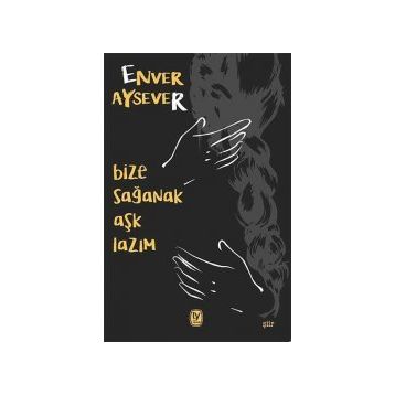 Bize Sağanak Aşk Lazım - Enver Aysever