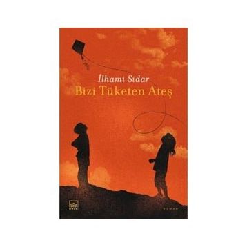 Bizi Tüketen Ateş - İlhami Sidar
