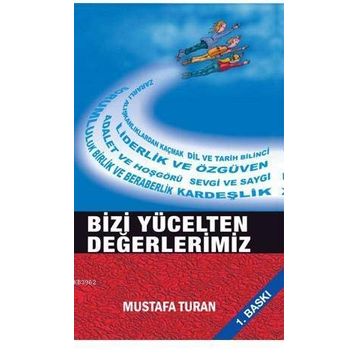 Bizi Yücelten Değerlerimiz - Mustafa Turan