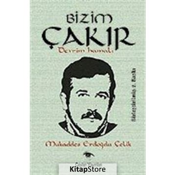 BIZIM ÇAKIR DEVRIM HAMALI - MUKADDES ERDOĞDU ÇELİK