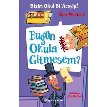 Bizim Okul Bi’ Acayip! - Bugün Okula Gitmesem? - Dan Gutman