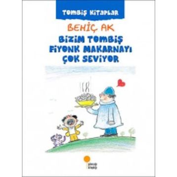 Bizim Tombiş Fiyonk Makarnayı Çok Seviyor - Behiç Ak
