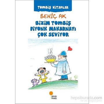 Bizim Tombiş Fiyonk Makarnayı Çok Seviyor - Behiç Ak