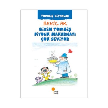 Bizim Tombiş Fiyonk Makarnayı Çok Seviyor - Behiç Ak