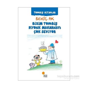 Bizim Tombiş Fiyonk Makarnayı Çok Seviyor - Behiç Ak