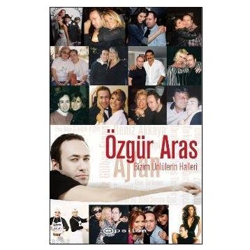 BIZIM ÜNLÜLERIN HALLERI - ÖZGÜR ARAS