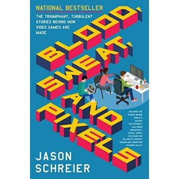 Blood, Sweat, and Pixels: The Triumphant, Turbulent Stories Behind How Video Games Are Made