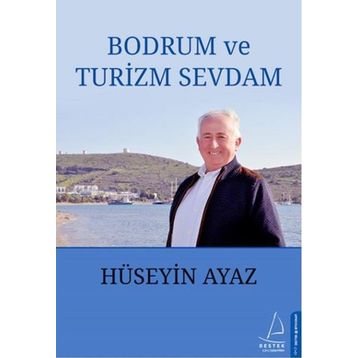 Bodrum ve Turizm Sevdam - Hüseyin Ayaz