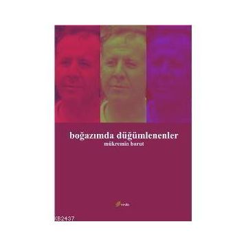 BOĞAZIMDA DÜĞÜMLENENLER - MÜKREMİN BARUT