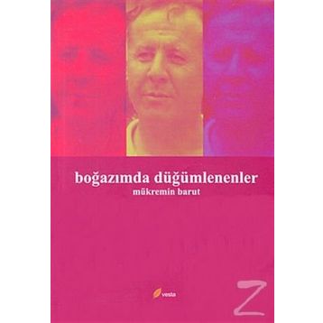 BOĞAZIMDA DÜĞÜMLENENLER - MÜKREMİN BARUT