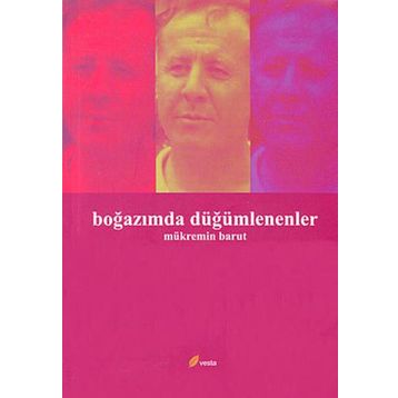 BOĞAZIMDA DÜĞÜMLENENLER - MÜKREMİN BARUT