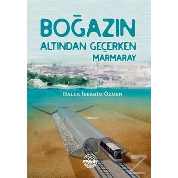 Boğazın Altından Geçerken Marmaray - Haluk İbrahim Özmen
