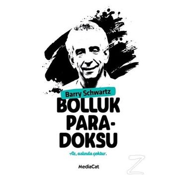 BOLLUK PARADOKSU ÇOK SEÇENEK ÖZGÜRLÜK MÜ, MUTSUZLUK MU? - BARRY SCHWARTZ