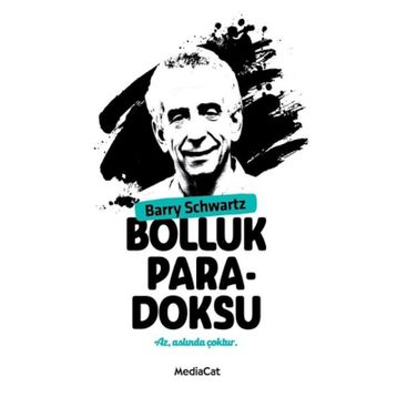 BOLLUK PARADOKSU ÇOK SEÇENEK ÖZGÜRLÜK MÜ, MUTSUZLUK MU? - BARRY SCHWARTZ