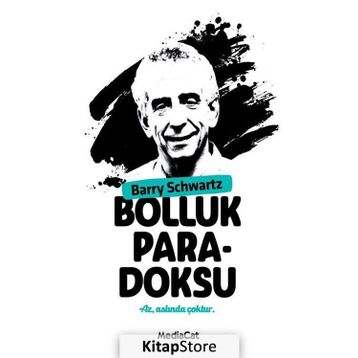 BOLLUK PARADOKSU ÇOK SEÇENEK ÖZGÜRLÜK MÜ, MUTSUZLUK MU? - BARRY SCHWARTZ