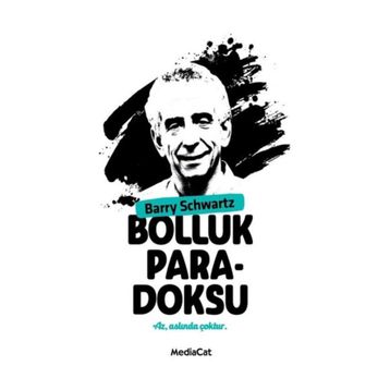 BOLLUK PARADOKSU ÇOK SEÇENEK ÖZGÜRLÜK MÜ, MUTSUZLUK MU? - BARRY SCHWARTZ