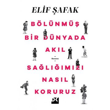 Bölünmüş Bir Dünyada Akıl Sağlığımızı Nasıl Koruruz - Elif Şafak