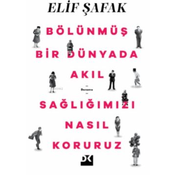 Bölünmüş Bir Dünyada Akıl Sağlığımızı Nasıl Koruruz - Elif Şafak