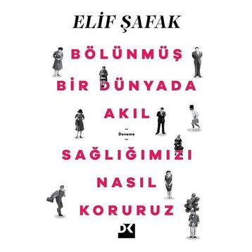 Bölünmüş Bir Dünyada Akıl Sağlığımızı Nasıl Koruruz - Elif Şafak